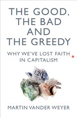 Good, the Bad and the Greedy: Why We've Lost Faith in Capitalism цена и информация | Книги по экономике | pigu.lt