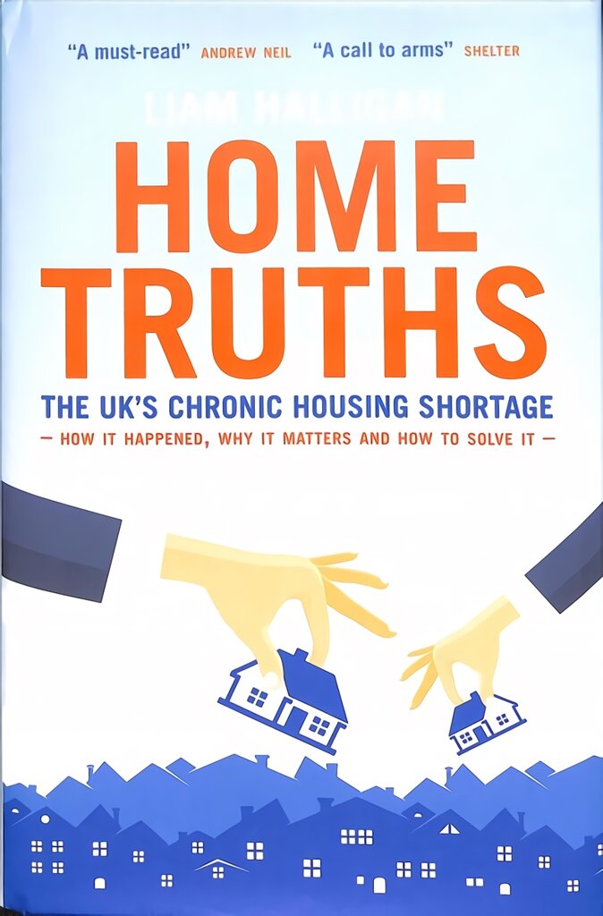 Home Truths: The UK's chronic housing shortage - how it happened, why it matters and the way to solve it kaina ir informacija | Socialinių mokslų knygos | pigu.lt