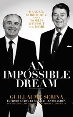 Impossible Dream: Reagan, Gorbachev, and a World Without the Bomb kaina ir informacija | Socialinių mokslų knygos | pigu.lt