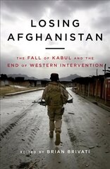 Losing Afghanistan: The Fall of Kabul and the End of Western Intervention kaina ir informacija | Socialinių mokslų knygos | pigu.lt