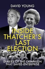 Inside Thatcher's Last Election: Diaries of the Campaign That Saved Enterprise 2021 kaina ir informacija | Socialinių mokslų knygos | pigu.lt