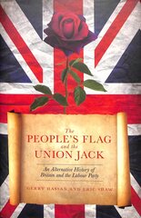 People's Flag and the Union Jack: An Alternative History of Britain and the Labour Party 2018 kaina ir informacija | Socialinių mokslų knygos | pigu.lt
