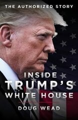 Inside Trump's White House: The Authorized Inside Story of His First White House Years 2019 цена и информация | Биографии, автобиогафии, мемуары | pigu.lt
