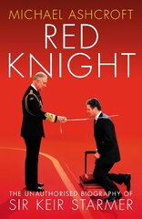 Red Knight: The Unauthorised Biography of Sir Keir Starmer цена и информация | Биографии, автобиографии, мемуары | pigu.lt