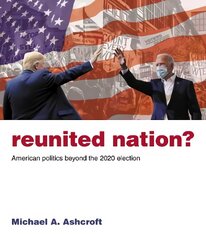Reunited Nation?: American politics beyond the 2020 election kaina ir informacija | Socialinių mokslų knygos | pigu.lt