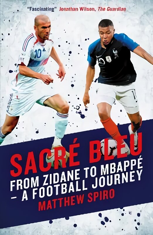 Sacre Bleu: From Zidane to Mbappe - A football journey цена и информация | Knygos apie sveiką gyvenseną ir mitybą | pigu.lt