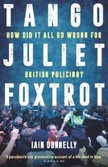 Tango Juliet Foxtrot: How did it all go wrong for British policing? kaina ir informacija | Biografijos, autobiografijos, memuarai | pigu.lt