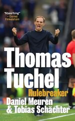 Thomas Tuchel: Rulebreaker kaina ir informacija | Biografijos, autobiografijos, memuarai | pigu.lt