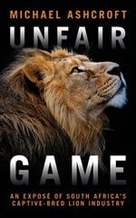 Unfair Game: An expose of South Africa's captive-bred lion industry kaina ir informacija | Socialinių mokslų knygos | pigu.lt