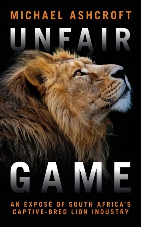 Unfair Game: An expose of South Africa's captive-bred lion industry цена и информация | Socialinių mokslų knygos | pigu.lt