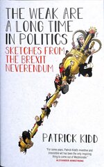 Weak are a Long Time in Politics: Sketches from the Brexit Neverendum kaina ir informacija | Socialinių mokslų knygos | pigu.lt