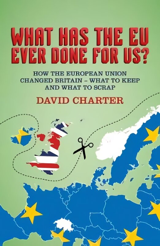 What Did the EU Ever Do for Us?: How the European Union Changed Britain - What to Keep and What to Scrap kaina ir informacija | Socialinių mokslų knygos | pigu.lt