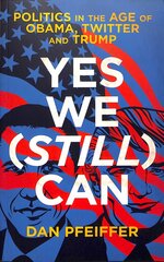 Yes We (Still) Can: Politics in the age of Obama, Twitter and Trump kaina ir informacija | Socialinių mokslų knygos | pigu.lt