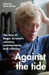 Against the Tide: The best of Roger Scruton's columns, commentaries and criticism kaina ir informacija | Biografijos, autobiografijos, memuarai | pigu.lt