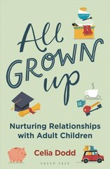 All Grown Up: Nurturing Relationships with Adult Children kaina ir informacija | Saviugdos knygos | pigu.lt