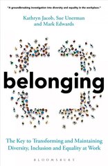 Belonging: The Key to Transforming and Maintaining Diversity, Inclusion and Equality at Work kaina ir informacija | Ekonomikos knygos | pigu.lt