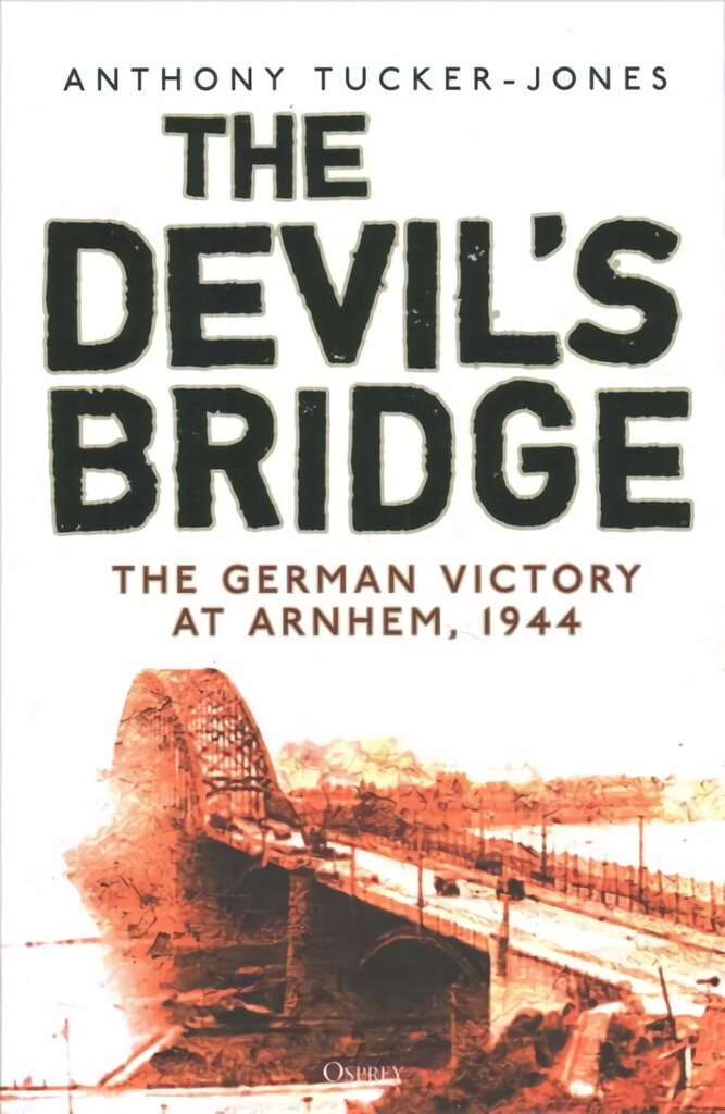 Devil's Bridge: The German Victory at Arnhem, 1944 kaina ir informacija | Istorinės knygos | pigu.lt