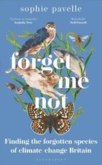 Forget Me Not: Finding the forgotten species of climate-change Britain kaina ir informacija | Knygos apie sveiką gyvenseną ir mitybą | pigu.lt