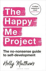 The Happy Me Project: The no-nonsense guide to self-development: Winner of the Health & Wellbeing Book Award 2022 kaina ir informacija | Saviugdos knygos | pigu.lt