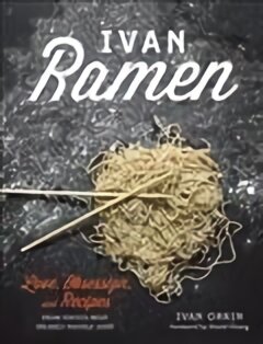 Ivan Ramen: Love, Obsession, and Recipes from Tokyo's Most Unlikely Noodle Joint цена и информация | Receptų knygos | pigu.lt
