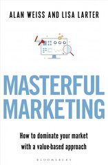 Masterful Marketing: How to Dominate Your Market With a Value-Based Approach цена и информация | Книги по экономике | pigu.lt