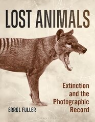 Lost Animals: Extinction and the Photographic Record цена и информация | Книги по фотографии | pigu.lt