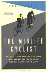 Midlife Cyclist: The Road Map for the plus40 Rider Who Wants to Train Hard, Ride Fast and Stay Healthy kaina ir informacija | Knygos apie sveiką gyvenseną ir mitybą | pigu.lt