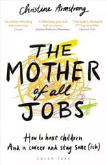 Mother of All Jobs: How to Have Children and a Career and Stay Saneish kaina ir informacija | Saviugdos knygos | pigu.lt