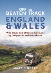 Off the Beaten Track: England and Wales: Wild drives and offbeat adventures by camper van and motorhome kaina ir informacija | Kelionių vadovai, aprašymai | pigu.lt