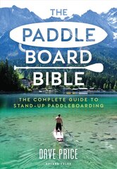 Paddleboard Bible: The complete guide to stand-up paddleboarding цена и информация | Книги о питании и здоровом образе жизни | pigu.lt