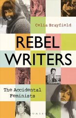 Rebel Writers: The Accidental Feminists: Shelagh Delaney * Edna O'Brien * Lynne Reid Banks * Charlotte Bingham * Nell Dunn * Virginia Ironside * Margaret Forster цена и информация | Биографии, автобиогафии, мемуары | pigu.lt