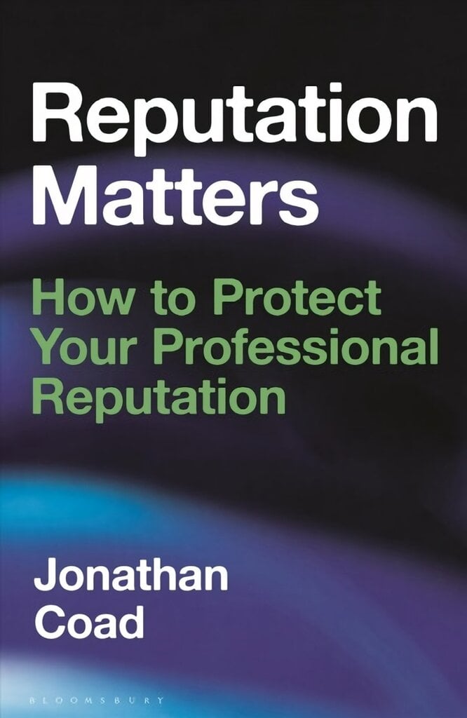 Reputation Matters: How to Protect Your Professional Reputation kaina ir informacija | Ekonomikos knygos | pigu.lt