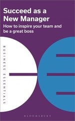 Succeed as a New Manager: How to inspire your team and be a great boss цена и информация | Книги по экономике | pigu.lt