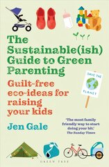 Sustainableish Guide to Green Parenting: Guilt-free eco-ideas for raising your kids main kaina ir informacija | Saviugdos knygos | pigu.lt