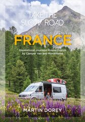 Take the Slow Road: France: Inspirational Journeys Round France by Camper Van and Motorhome цена и информация | Путеводители, путешествия | pigu.lt