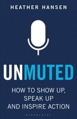 Unmuted: How to Show Up, Speak Up, and Inspire Action цена и информация | Книги по экономике | pigu.lt