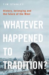 Whatever Happened to Tradition?: History, Belonging and the Future of the West kaina ir informacija | Socialinių mokslų knygos | pigu.lt