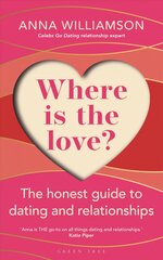 Where is the Love?: The Honest Guide to Dating and Relationships: Shortlisted for the Health & Wellbeing Awards 2022 kaina ir informacija | Saviugdos knygos | pigu.lt