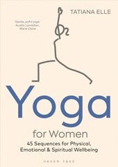 Yoga for Women: 45 Sequences for Physical, Emotional and Spiritual Wellbeing цена и информация | Самоучители | pigu.lt