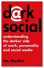 Dark Social: Understanding the Darker Side of Work, Personality and Social Media kaina ir informacija | Ekonomikos knygos | pigu.lt