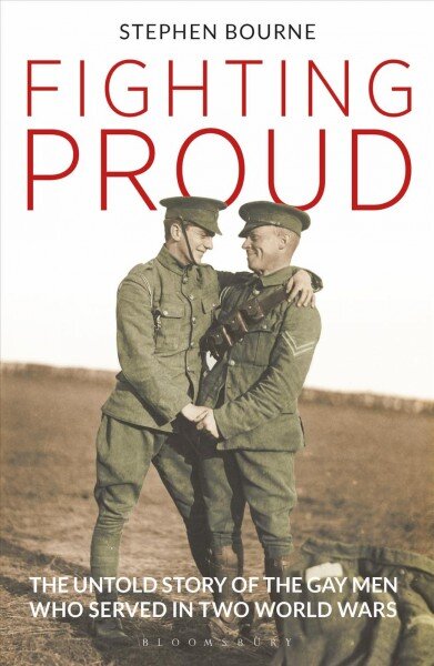 Fighting Proud: The Untold Story of the Gay Men Who Served in Two World Wars цена и информация | Biografijos, autobiografijos, memuarai | pigu.lt