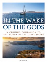 In the Wake of the Gods: A cruising companion to the world of the Greek myths цена и информация | Книги о питании и здоровом образе жизни | pigu.lt