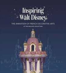 Inspiring Walt Disney: The Animation of French Decorative Arts at the Wallace Collection kaina ir informacija | Knygos apie meną | pigu.lt