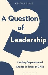Question of Leadership: Leading Organizational Change in Times of Crisis kaina ir informacija | Ekonomikos knygos | pigu.lt