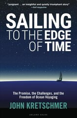 Sailing to the Edge of Time: The Promise, the Challenges, and the Freedom of Ocean Voyaging kaina ir informacija | Knygos apie sveiką gyvenseną ir mitybą | pigu.lt