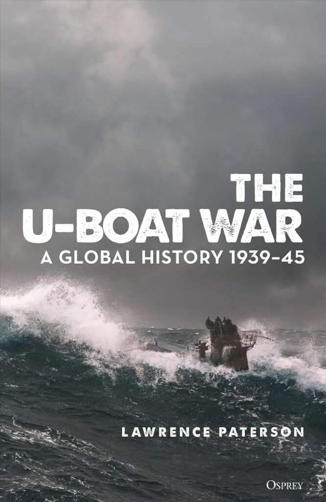 U-Boat War: A Global History 1939-45 цена и информация | Istorinės knygos | pigu.lt