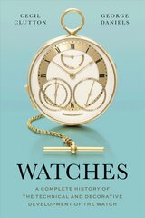 Watches: A Complete History of the Technical and Decorative Development of the Watch цена и информация | Книги по социальным наукам | pigu.lt
