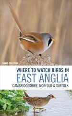 Where to Watch Birds in East Anglia: Cambridgeshire, Norfolk and Suffolk цена и информация | Книги о питании и здоровом образе жизни | pigu.lt