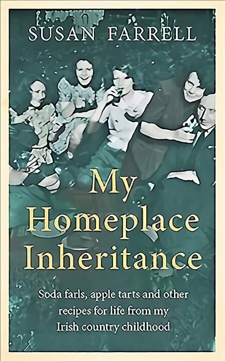 My Homeplace Inheritance: Recipes for Life from My Irish Country Childhood kaina ir informacija | Biografijos, autobiografijos, memuarai | pigu.lt