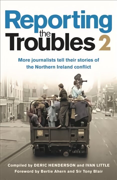Reporting the Troubles 2: More Journalists Tell Their Stories of the Northern Ireland Conflict kaina ir informacija | Poezija | pigu.lt